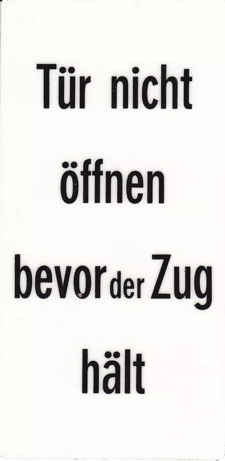 Zeichen: Tür nicht öffnen bevor der Zug hält
(1981)